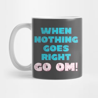 When nothing goes right go om! Mug